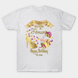 A Queen Was Born In February Happy Birthday To Me T-Shirt